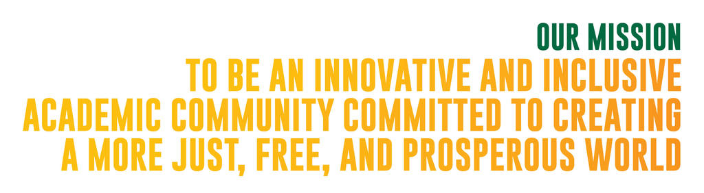 Our mission: to be an innovative and inclusive academic community committed to creating a more just, free, and prosperous world
