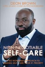 book cover for Deon Brown, licensed clinical psychotherapist a.“Non-negotiable Self-Care: A no nonsense approach to making self-care your #1 priority” 